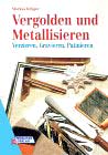 Vergolden und Metallisieren. Verzieren, Gravieren, Patinieren